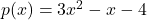 p(x) = 3x^2 - x - 4