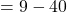 =9-40