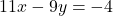 11x - 9y = -4