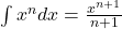 \int x^n dx = \frac{x^{n+1}}{n+1}