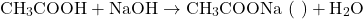 \[\text{CH}_3\text{COOH} + \text{NaOH} \rightarrow \text{CH}_3\text{COONa} \text{ (सोडियम एसीटेट)} + \text{H}_2\text{O}\]