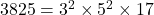 3825 = 3^2 \times 5^2 \times 17