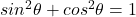 sin^2\theta + cos^2\theta = 1
