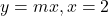 y=mx, x=2