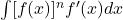 \int [f(x)]^n f'(x) dx