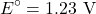 \[E^\circ = 1.23 \text{ V}\]