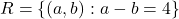 R = \{(a,b): a-b = 4\}
