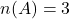 n(A) = 3