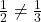 \frac{1}{2} \neq \frac{1}{3}