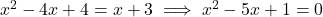 x^2 - 4x + 4 = x + 3 \implies x^2 - 5x + 1 = 0