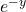 e^{-y}