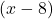 (x - 8)