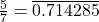 \frac{5}{7} = \overline{0.714285}