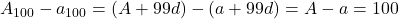 A_{100} - a_{100} = (A + 99d) - (a + 99d) = A - a = 100