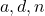 a, d, n