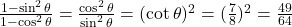 \frac{1 - \sin^2\theta}{1 - \cos^2\theta} = \frac{\cos^2\theta}{\sin^2\theta} = (\cot\theta)^2 = (\frac{7}{8})^2 = \frac{49}{64}