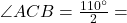\angle ACB = \frac{110^\circ}{2} =