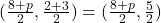 (\frac{8+p}{2}, \frac{2+3}{2}) = (\frac{8+p}{2}, \frac{5}{2})