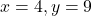 x = 4, y = 9