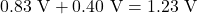 0.83 \text{ V} + 0.40 \text{ V} = 1.23 \text{ V}