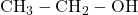 \text{CH}_3-\text{CH}_2-\text{OH}