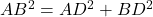 AB^2 = AD^2 + BD^2