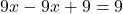 \[9x - 9x + 9 = 9\]