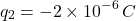 \[ q_2=-2\times10^{-6}\,C \]
