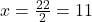 x = \frac{22}{2} = 11