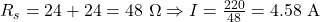 Rendered by QuickLaTeX.com R_s = 24 + 24 = 48\ \Omega \Rightarrow I = \frac{220}{48} = 4.58\ \text{A}
