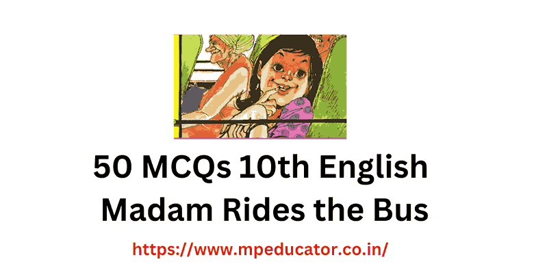 50 MCQ 10th English Madam Rides the Bus