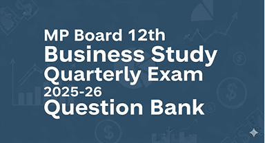 MP Board 12th Business Study Quarterly Exam 2025-26 Question Bank