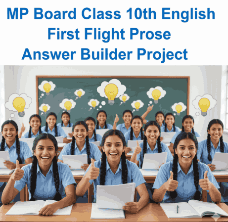 MP Board Class 10th English First Flight Prose Answer Builder Project